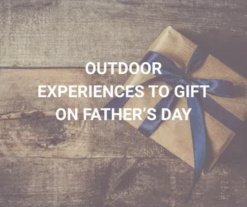 OUTDOOR EXPERIENCES TO GIFT ON FATHER’S DAY featured image